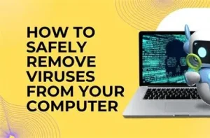 How To Safety Remove Viruses From Your Computer?