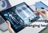How Technology Is Changing Healthcare How Technology Is Changing Healthcare